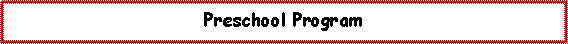 Text Box: Preschool Program