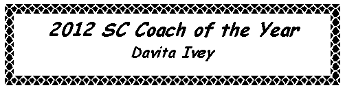 Text Box: 2012 SC Coach of the YearDavita Ivey